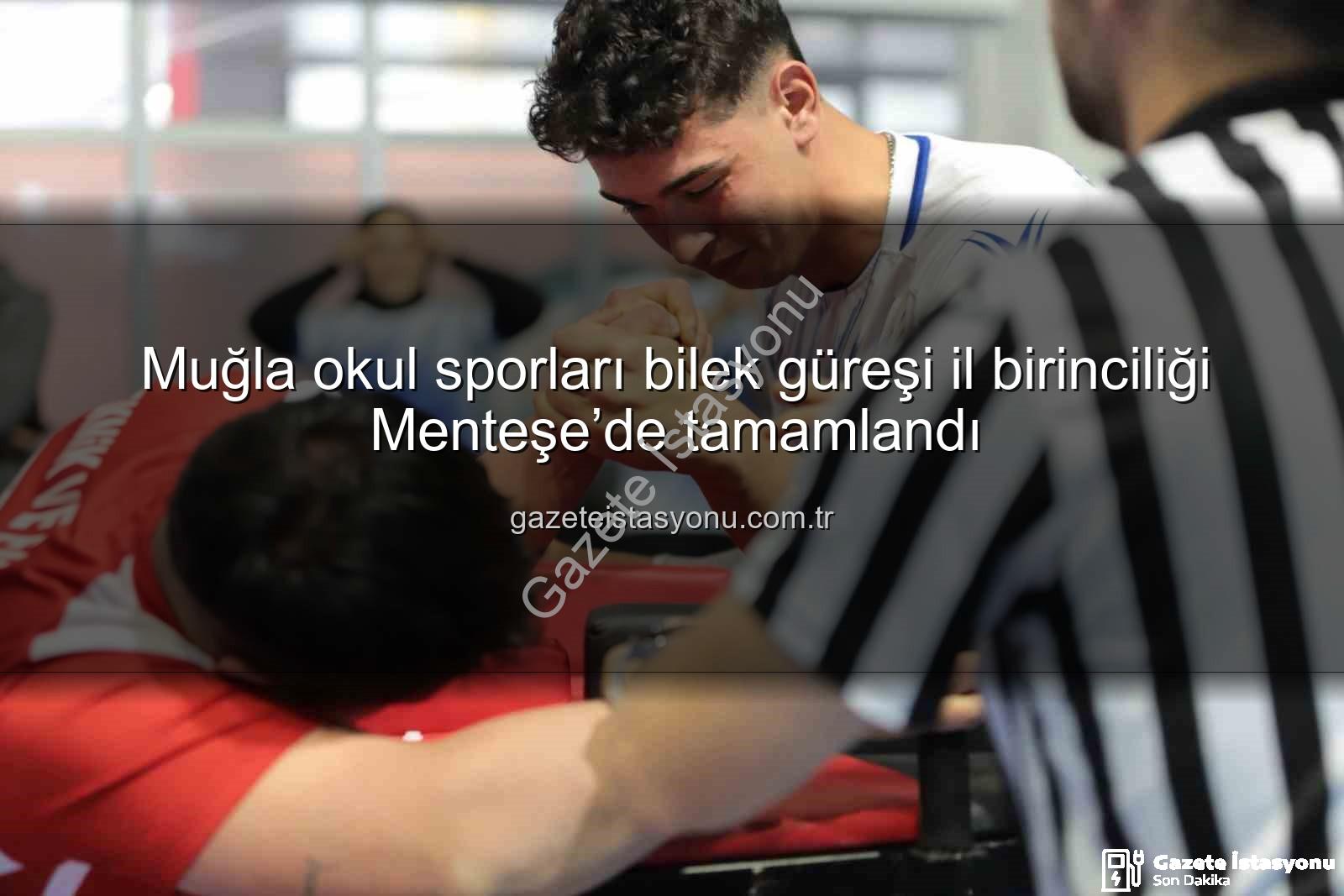 Muğla okul sporları - Muğla okul sporları bilek güreşi il birinciliği Menteşe’de tamamlandı