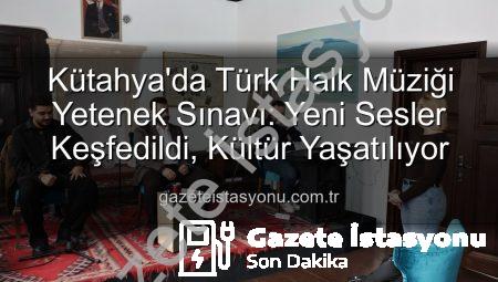 Kütahya’da Türk Halk Müziği Yetenek Sınavı: Yeni Sesler Keşfedildi, Kültür Yaşatılıyor