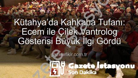 Kütahya’da Çocukların Neşe Kaynağı: Ecem ile Çilek Vantrolog Gösterisi