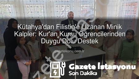 Kütahya’nın Minik Yürekleri Filistin İçin El Ele: Harçlıklarını Bağışladılar