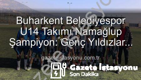 Buharkent Belediyespor U14 Takımı Namağlup Şampiyon: Genç Yıldızlar Tarih Yazdı!