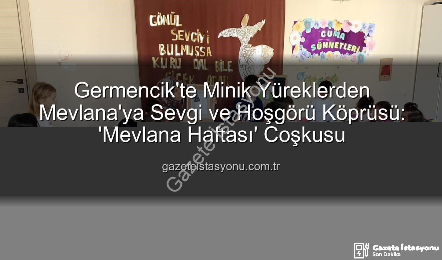 Mevlana Haftası Germencik - Germencik'te Minik Yüreklerden Mevlana'ya Sevgi ve Hoşgörü Köprüsü: 'Mevlana Haftası' Coşkusu