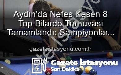 Aydın’da Nefes Kesen 8 Top Bilardo Turnuvası Tamamlandı: Şampiyonlar Belli Oldu!