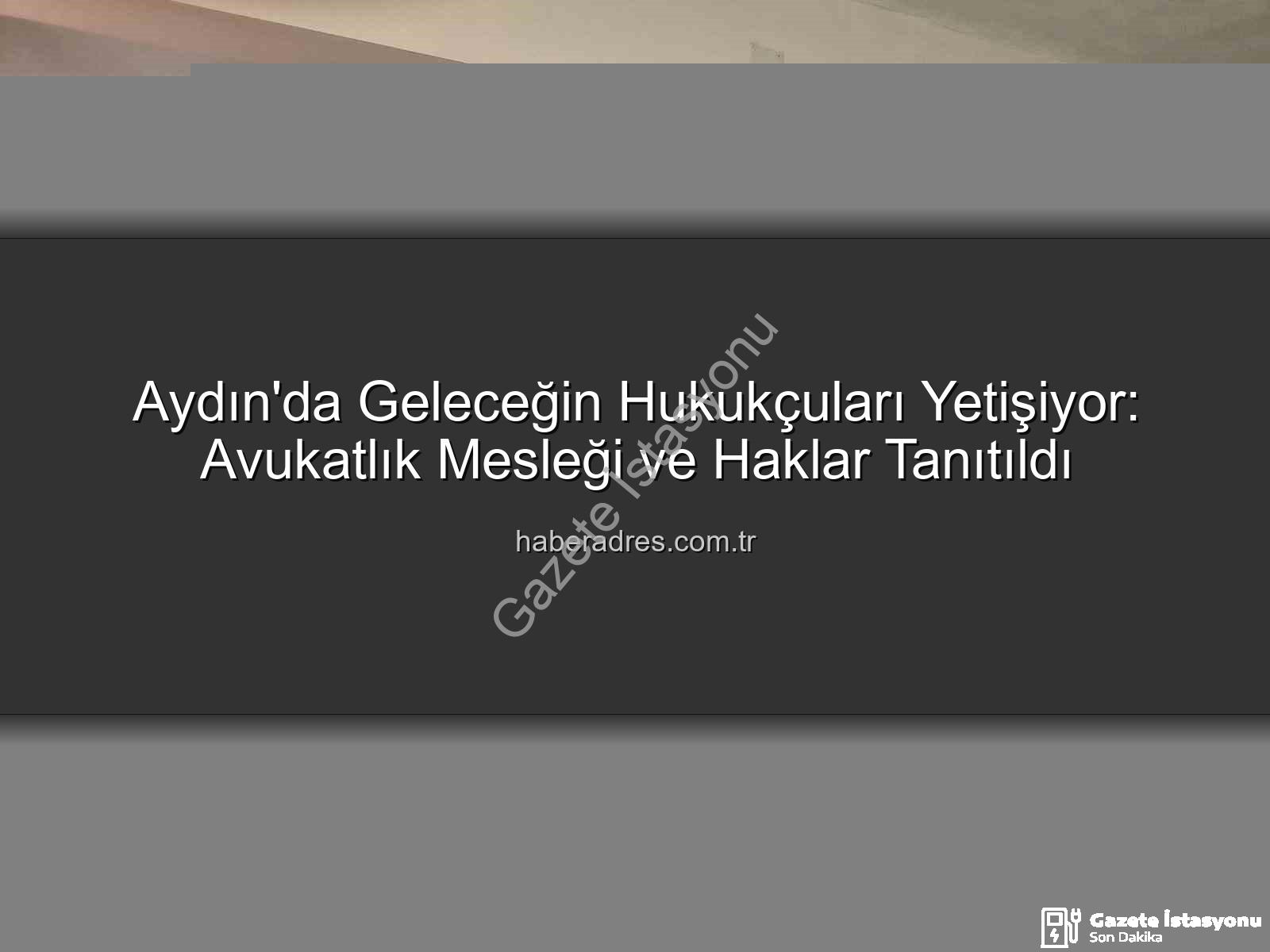 avukatlık mesleği - Aydın'da Öğrenciler Hukuk Dünyasını Keşfetti: Avukatlık Mesleği ve Haklar Tanıtıldı