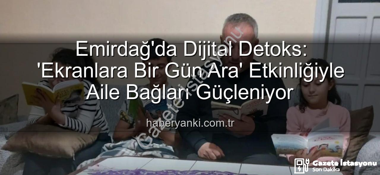 ekranlara bir gün ara - Emirdağ'da Dijital Detoks: Çocuklar Ekranlara Bir Gün Ara Verdi, Kitaplara ve Oyunlara Sarıldı
