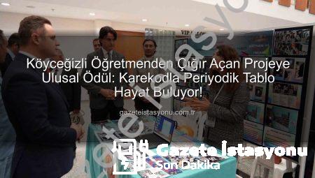 Köyceğizli Öğretmenden Çığır Açan Projeye Ulusal Ödül: Karekodla Periyodik Tablo Hayat Buluyor!
