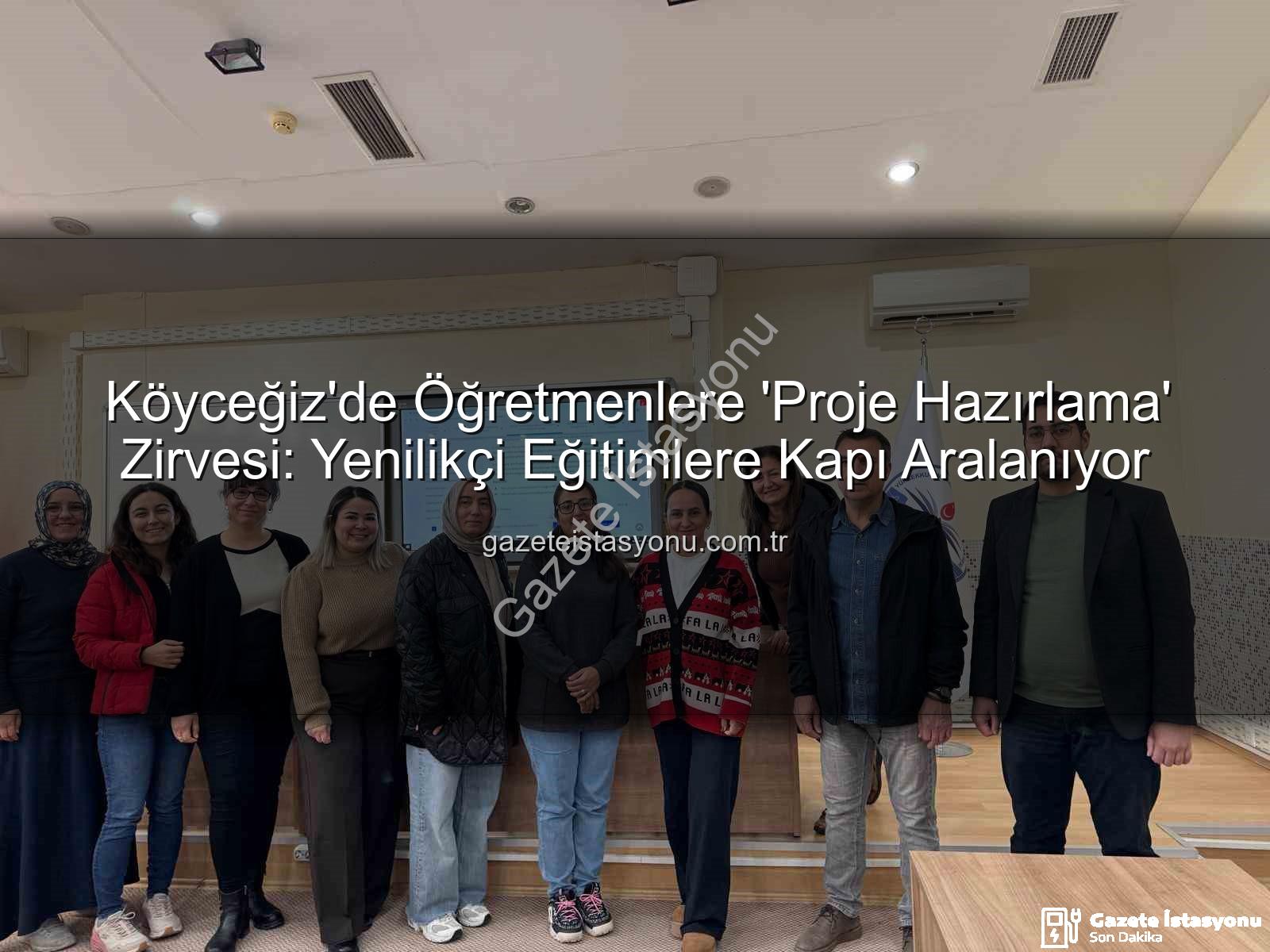 Proje Hazırlama Eğitimi - Köyceğiz'de Öğretmenlere 'Proje Hazırlama' Zirvesi: Yenilikçi Eğitimlere Kapı Aralanıyor