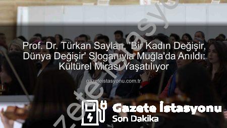 Prof. Dr. Türkan Saylan, ‘Bir Kadın Değişir, Dünya Değişir’ Sloganıyla Muğla’da Anıldı: Kültürel Mirası Yaşatılıyor