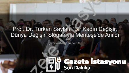 Prof. Dr. Türkan Saylan, ‘Bir Kadın Değişir, Dünya Değişir’ Sloganıyla Menteşe’de Anıldı