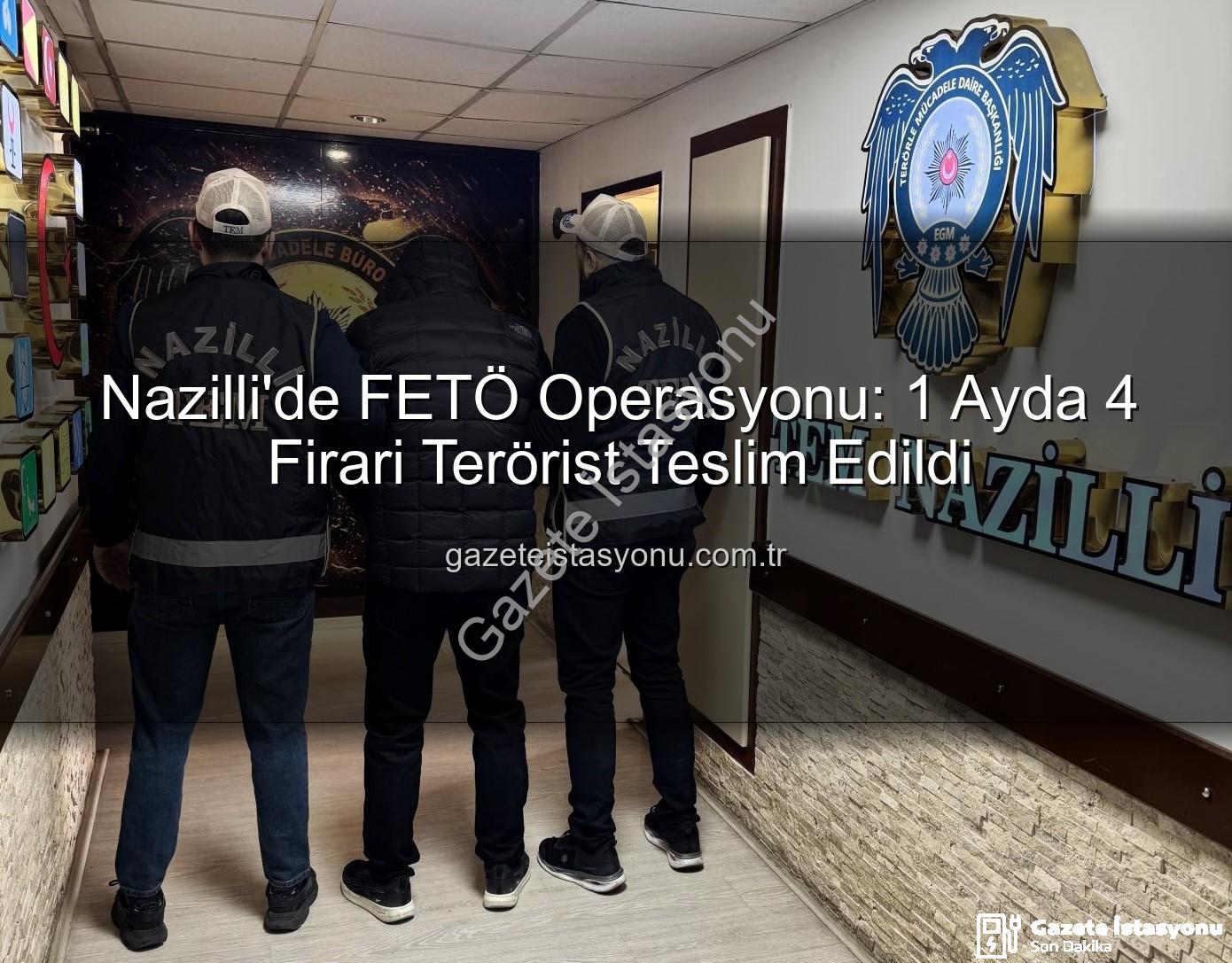 Nazilli FETÖ Operasyonu - Nazilli'de FETÖ Operasyonu: 1 Ayda 4 Firari Terörist Teslim Edildi