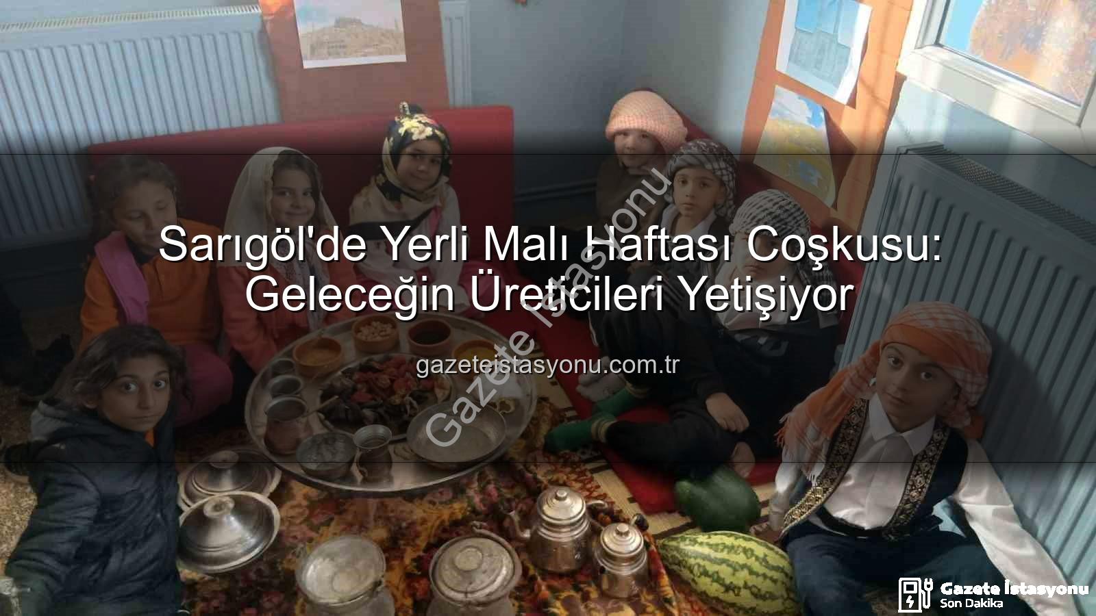 yerli malı haftası - Sarıgöl'de Yerli Malı Haftası Coşkusu: Geleceğin Üreticileri Yetişiyor