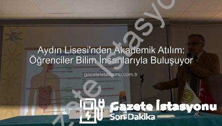 Aydın Lisesi’nden Akademik Atılım: Öğrenciler Bilim İnsanlarıyla Buluşuyor