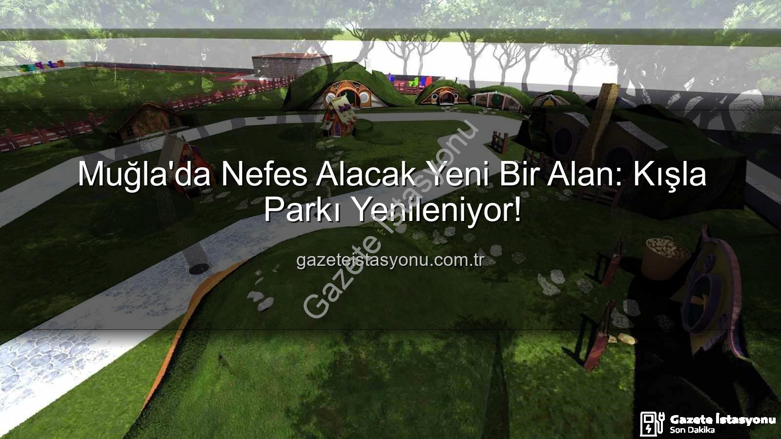 Kışla Parkı yenileme - Muğla'da Nefes Alacak Yeni Bir Alan: Kışla Parkı Yenileniyor!