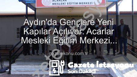Aydın’da Yeni Bir Dönem: Acarlar Mesleki Eğitim Merkezi Gençlerin Geleceğini Şekillendirecek