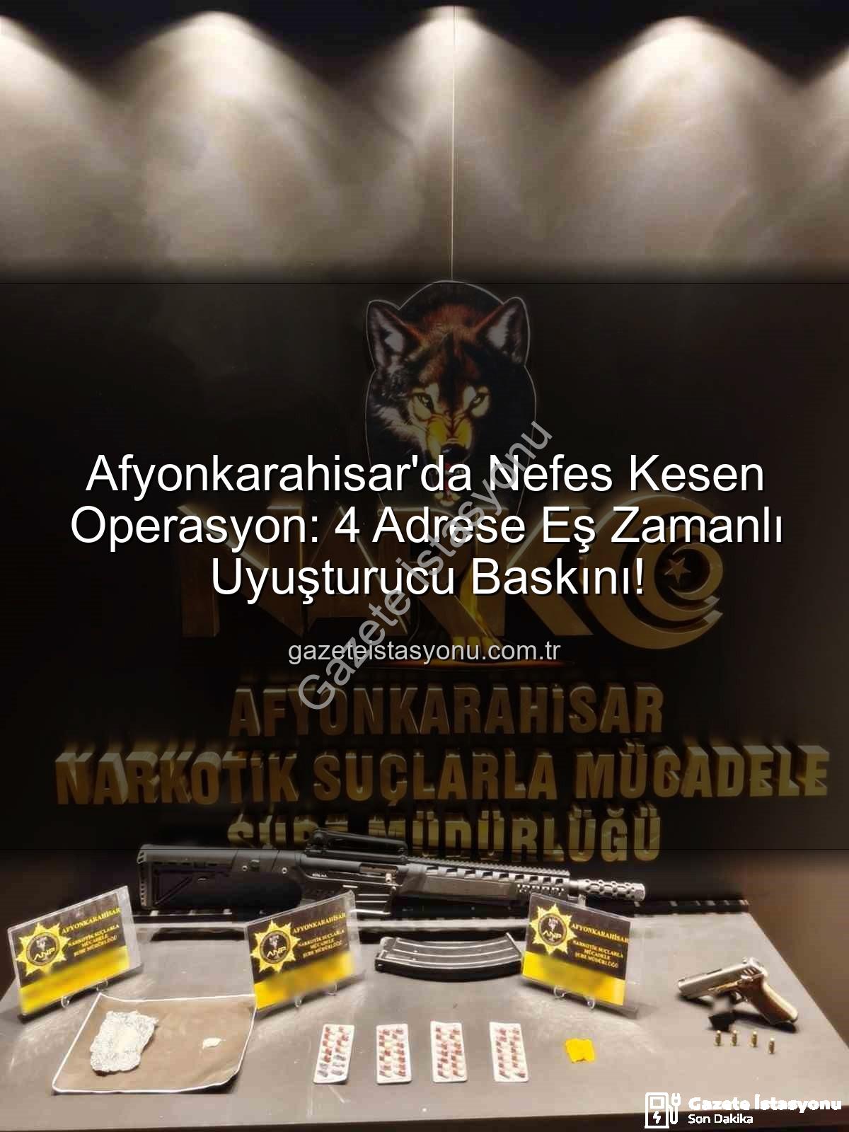 Afyonkarahisar uyuşturucu operasyonu - Afyonkarahisar'da Nefes Kesen Operasyon: 4 Adrese Eş Zamanlı Uyuşturucu Baskını!
