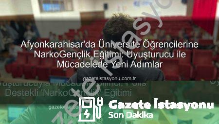 Afyonkarahisar’da Üniversite Öğrencilerine NarkoGençlik Eğitimi: Uyuşturucu ile Mücadelede Yeni Adımlar