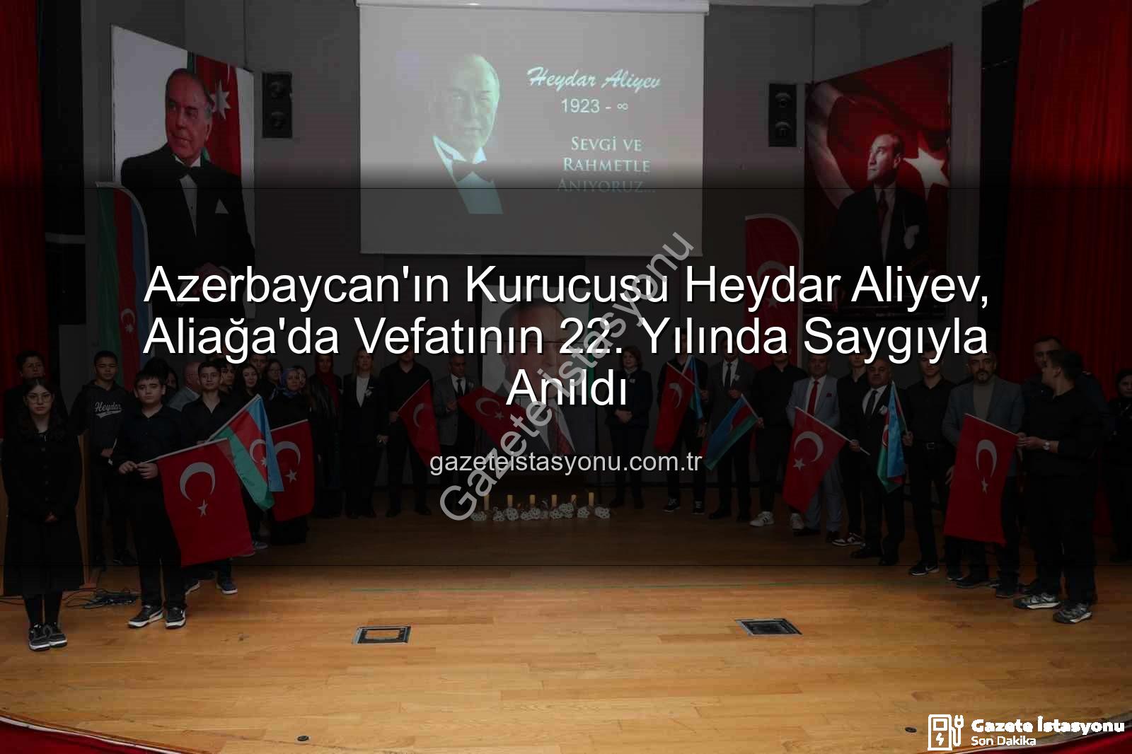 Heydar Aliyev Aliağa - Azerbaycan'ın Kurucusu Heydar Aliyev, Aliağa'da Vefatının 22. Yılında Saygıyla Anıldı