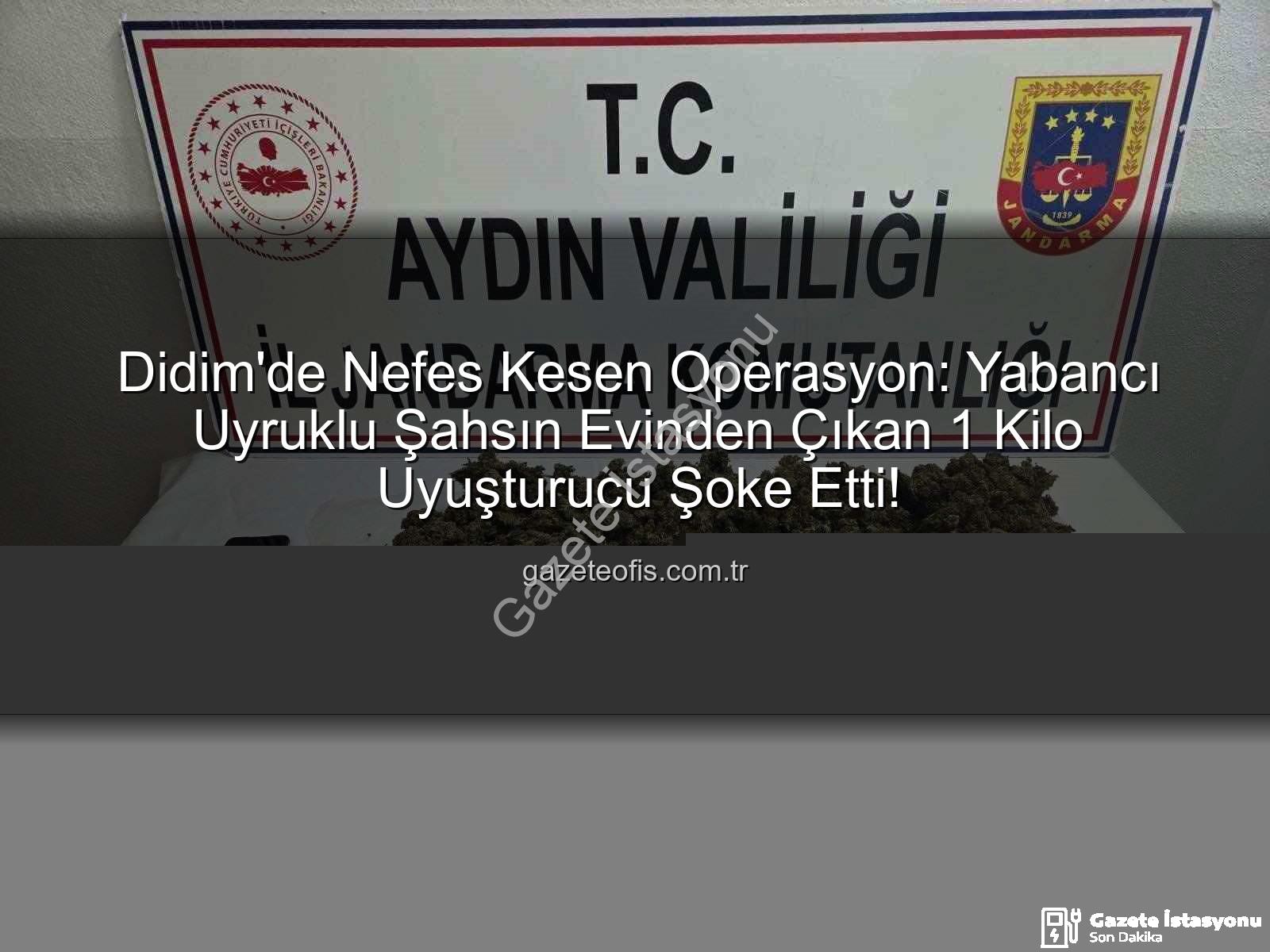 Didim uyuşturucu operasyonu - Didim'de Nefes Kesen Operasyon: Yabancı Uyruklu Şahsın Evinden 1 Kilo Uyuşturucu Çıktı!