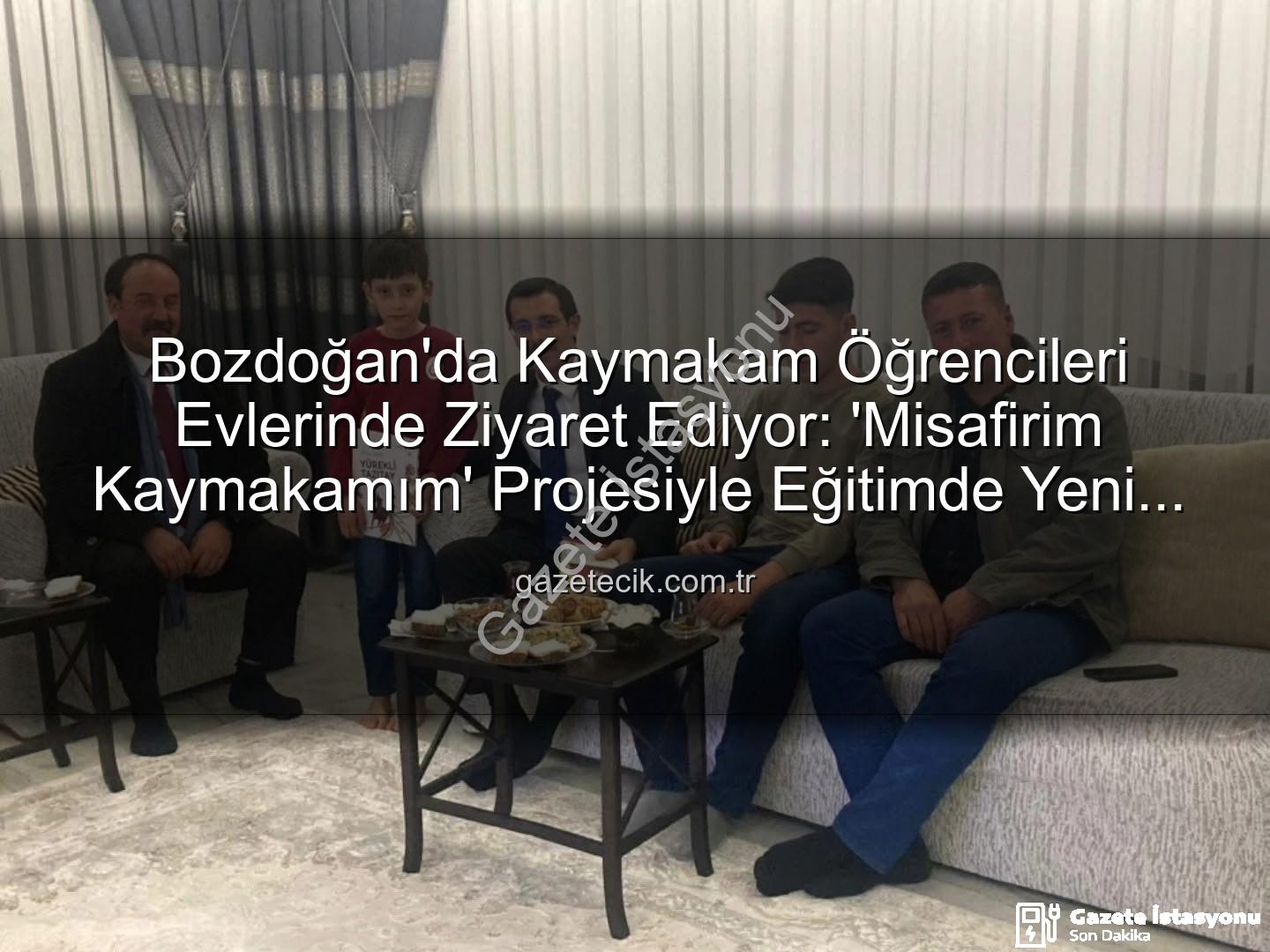 Misafirim Kaymakamım - Bozdoğan'da 'Misafirim Kaymakamım' Projesiyle Eğitimde Yeni Bir Dönem Başlıyor: Kaymakam Öğrencilerin Evine Konuk Oldu