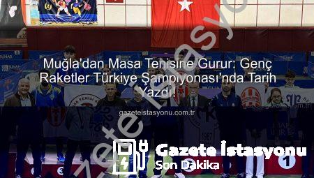 Muğla’dan Masa Tenisine Gurur: Genç Raketler Türkiye Şampiyonası’nda Tarih Yazdı!