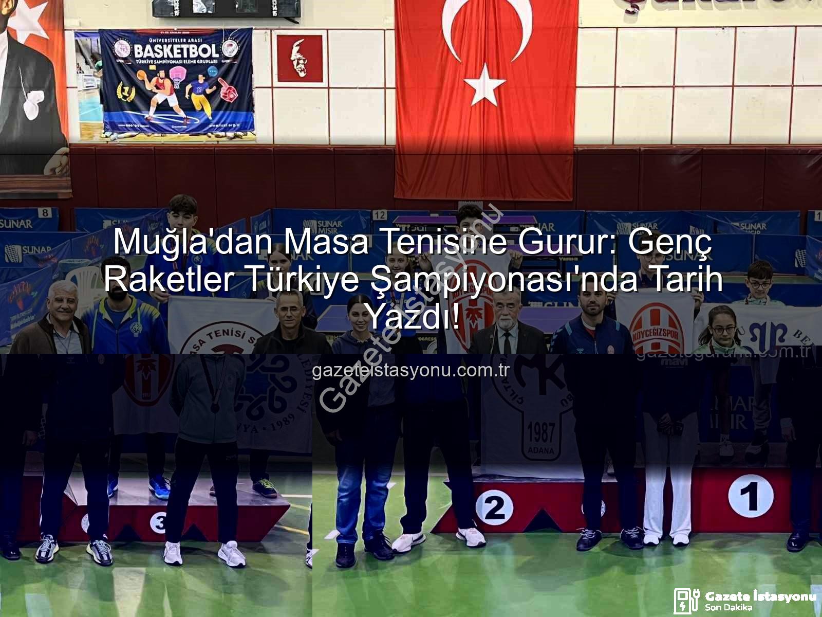 Masa Tenisi Muğla - Muğla'dan Masa Tenisine Gurur: Genç Raketler Türkiye Şampiyonası'nda Tarih Yazdı!