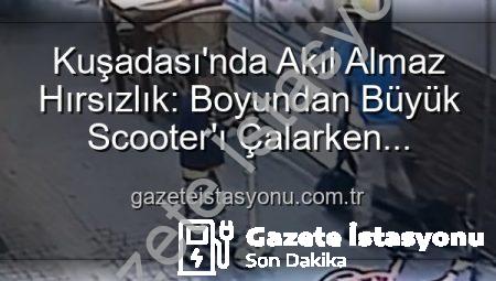 Kuşadası’nda Akıl Almaz Hırsızlık: Boyundan Büyük Scooter’ı Çalarken Oyuncak Bıraktılar!
