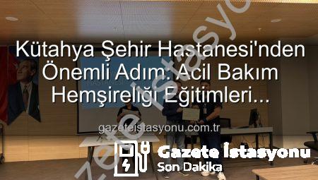 Kütahya Şehir Hastanesi’nden Önemli Adım: Acil Bakım Hemşireliği Eğitimleri Tamamlandı, Personel Sertifikalarını Aldı