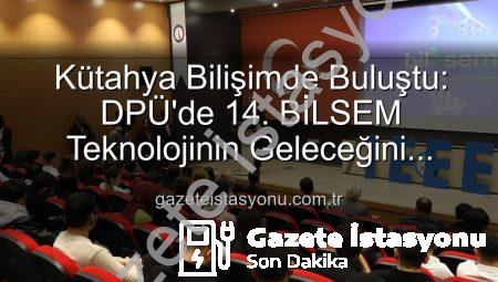 Kütahya Bilişimde Buluştu: DPÜ’de 14. BİLSEM Teknolojinin Geleceğini Şekillendirdi