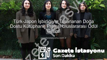 Türk-Japon İşbirliğiyle Tasarlanan Doğa Dostu Kütüphane Projesi Uluslararası Ödül Getirdi