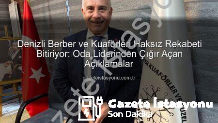 Denizli Berber ve Kuaförleri Haksız Rekabeti Bitiriyor: Oda Liderinden Çığır Açan Açıklamalar
