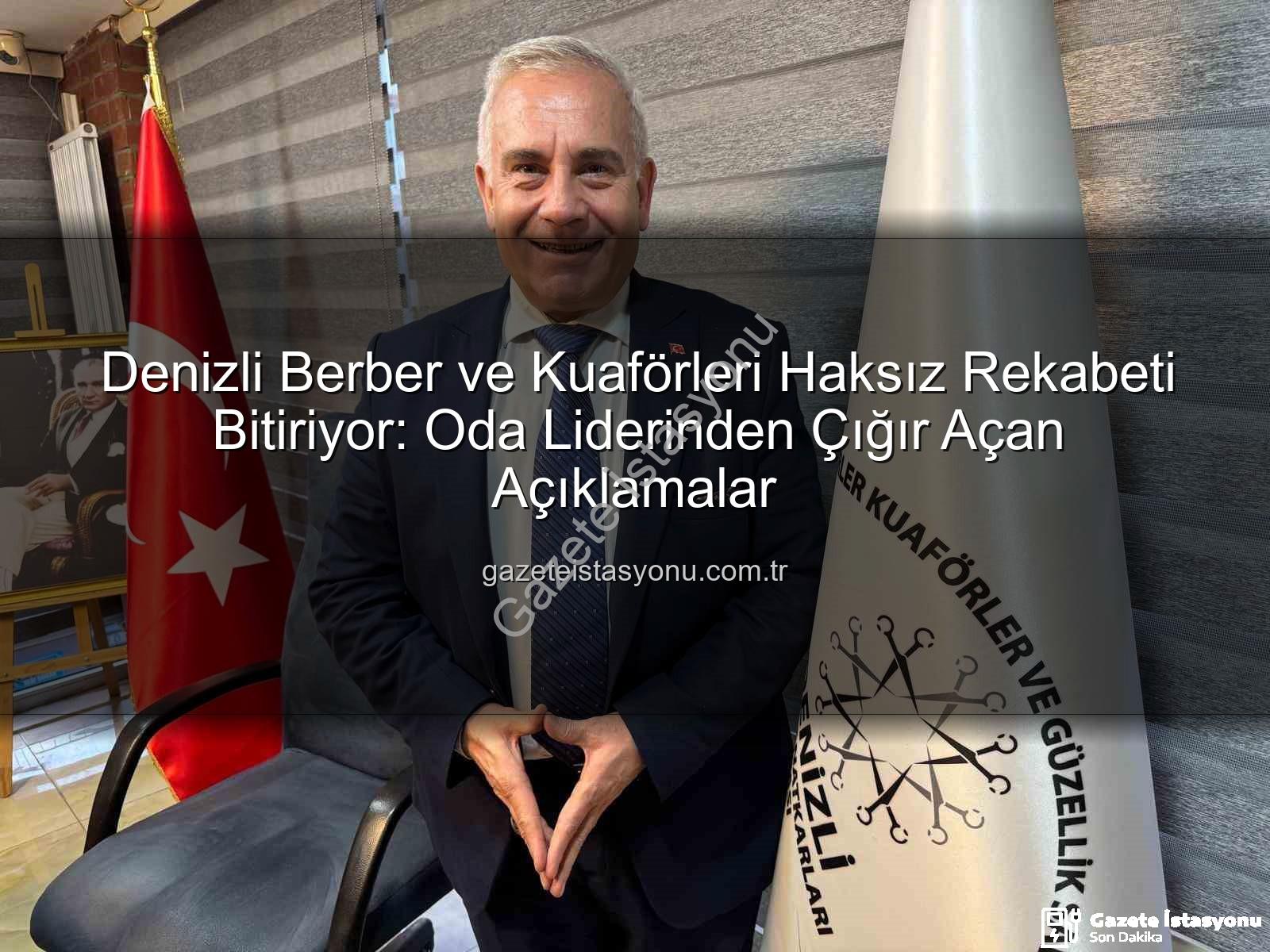 haksız rekabet - Denizli Berber ve Kuaförleri Haksız Rekabeti Bitiriyor: Oda Liderinden Çığır Açan Açıklamalar