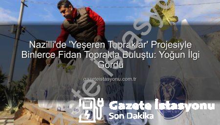 Nazilli’de ‘Yeşeren Topraklar’ Projesiyle Binlerce Fidan Toprakla Buluştu: Yoğun İlgi Gördü