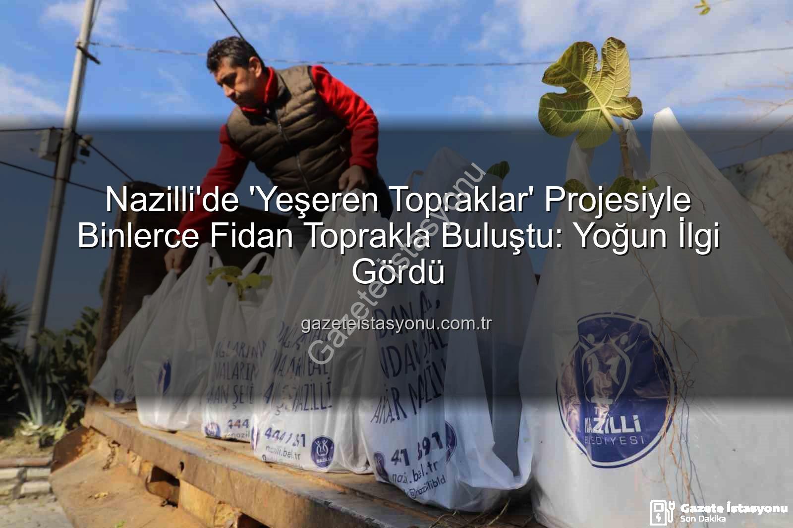 ağaç fidanı dağıtımı - Nazilli'de 'Yeşeren Topraklar' Projesiyle Binlerce Fidan Toprakla Buluştu: Yoğun İlgi Gördü