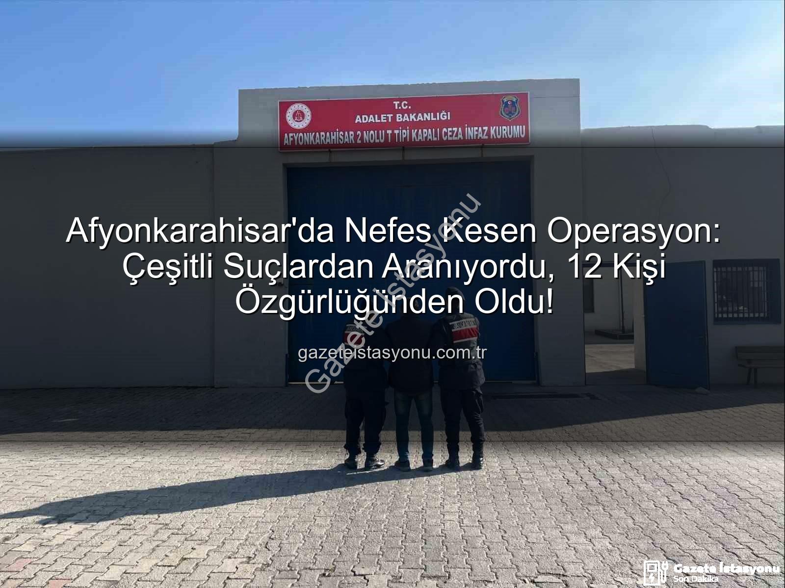 Afyonkarahisar'da tutuklananlar - Afyonkarahisar'da Nefes Kesen Operasyon: Çeşitli Suçlardan Aranıyordu, 12 Kişi Özgürlüğünden Oldu!
