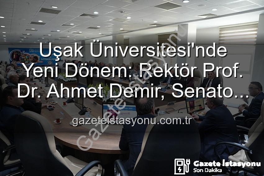 Ahmet Demir Uşak Üniversitesi - Uşak Üniversitesi'nde Yeni Dönem: Rektör Prof. Dr. Ahmet Demir, Senato Üyeleriyle Buluştu