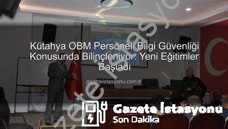 Kütahya OBM Personeli Bilgi Güvenliği Konusunda Bilinçleniyor: Yeni Eğitimler Başladı