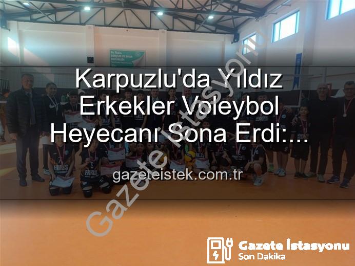 Yıldız Erkekler Voleybol - Karpuzlu'da Yıldız Erkekler Voleybol Heyecanı Sona Erdi: Dereceye Giren Okullar Belli Oldu