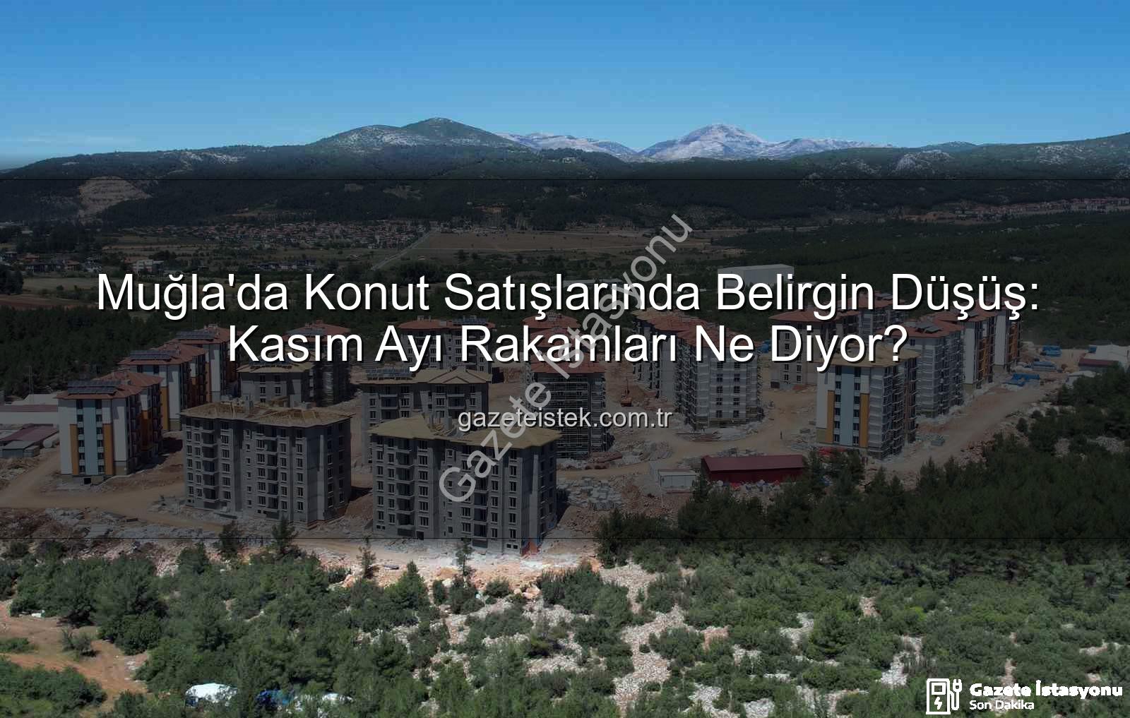 Muğla konut satışları - Muğla'da Konut Satışları Yüzde 10'a Yakın Düştü: İşte Detaylar