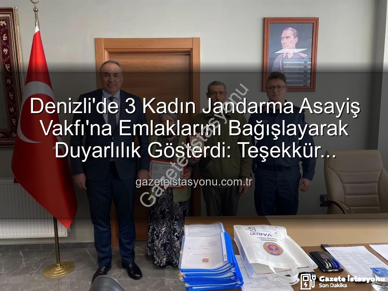 Jandarma Asayiş Vakfı - Denizli'de 3 Kadın Jandarma Asayiş Vakfı'na Emlaklarını Bağışlayarak Duyarlılık Gösterdi: Teşekkür Plaketi Verildi