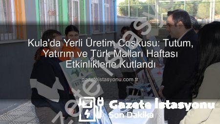 Kula’da Yerli Üretim Coşkusu: Tutum, Yatırım ve Türk Malları Haftası Etkinliklerle Kutlandı