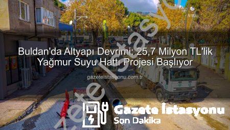 Buldan’da Altyapı Devrimi: 25,7 Milyon TL’lik Yağmur Suyu Hattı Projesi Başlıyor