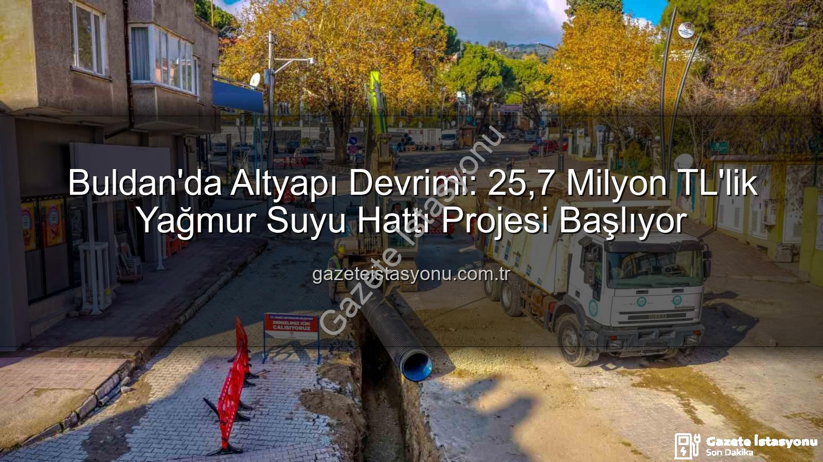 Buldan altyapı yatırımı - Buldan'da Altyapı Devrimi: 25,7 Milyon TL'lik Yağmur Suyu Hattı Projesi Başlıyor