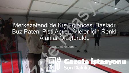 Merkezefendi’de Buz Pateni Heyecanı Başladı: Kış Boyunca Eğlence Dolu Anlar Sizi Bekliyor!