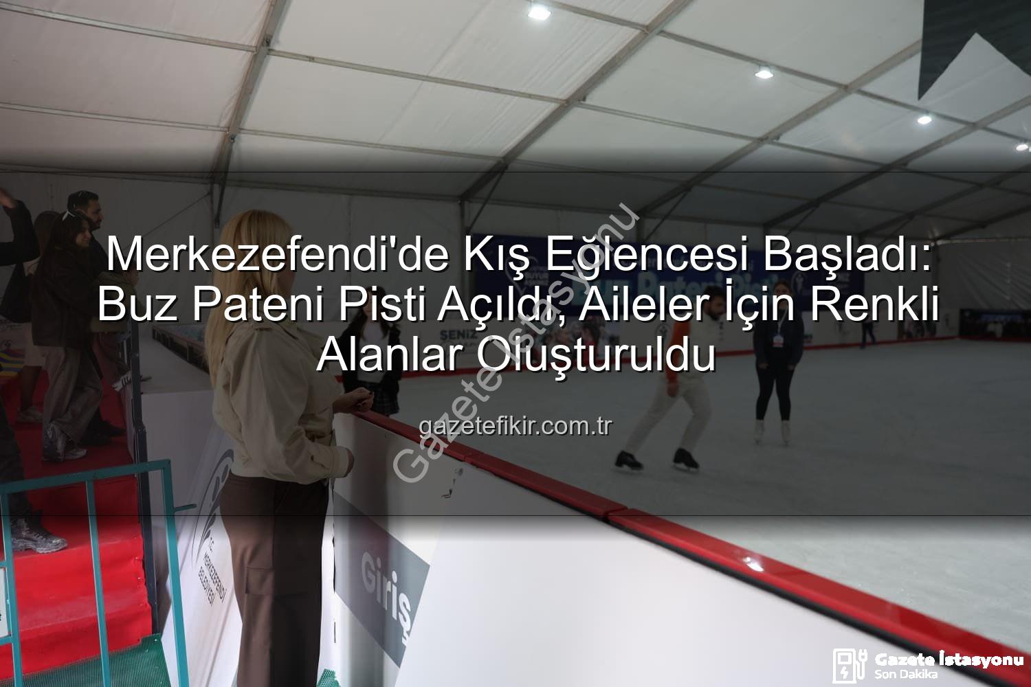 Merkezefendi buz pateni - Merkezefendi'de Buz Pateni Heyecanı Başladı: Kış Boyunca Eğlence Dolu Anlar Sizi Bekliyor!