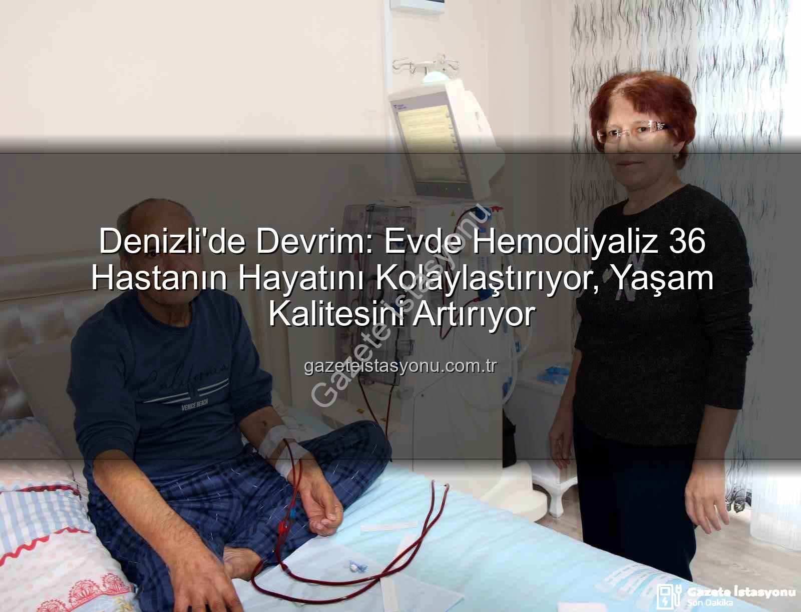 evde hemodiyaliz - Denizli'de Devrim: Evde Hemodiyaliz 36 Hastanın Hayatını Kolaylaştırıyor, Yaşam Kalitesini Artırıyor
