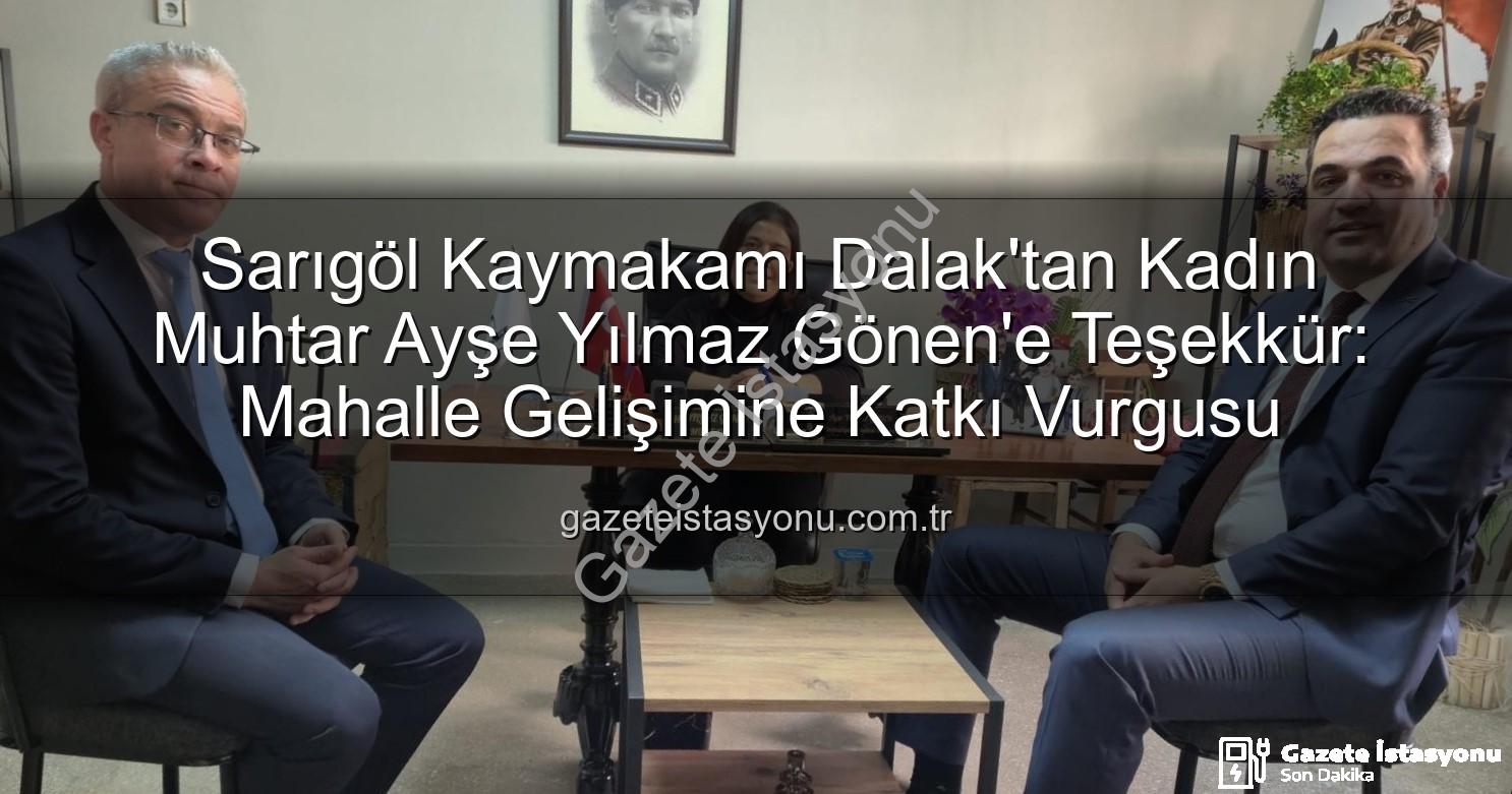 kadın muhtar - Sarıgöl Kaymakamı Dalak'tan Kadın Muhtar Ayşe Yılmaz Gönen'e Teşekkür: Mahalle Gelişimine Katkı Vurgusu