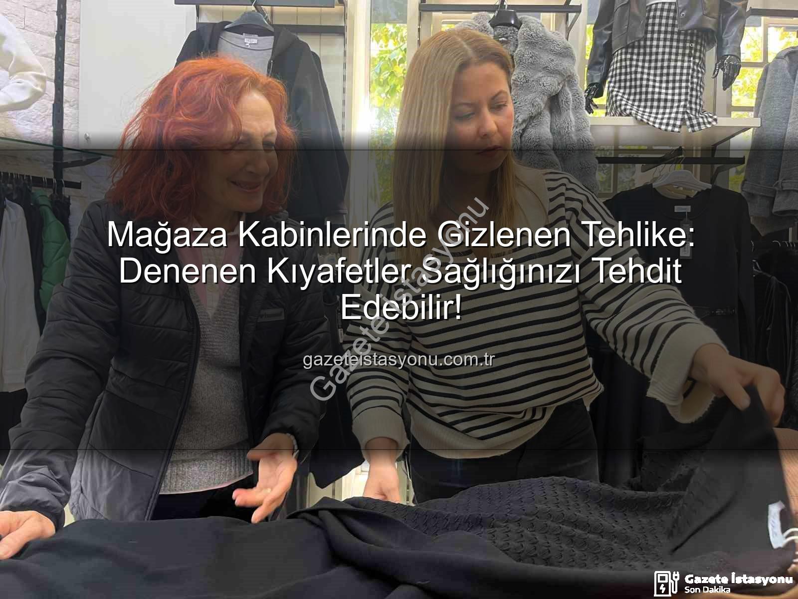 denenen kıyafetler - Mağaza Kabinlerinde Gizlenen Tehlike: Denenen Kıyafetler Sağlığınızı Tehdit Edebilir!