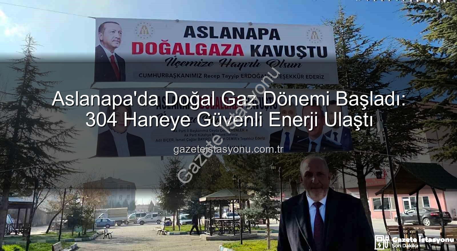 Aslanapa doğal gaz - Aslanapa'da Doğal Gaz Dönemi Başladı: 304 Haneye Güvenli Enerji Ulaştı