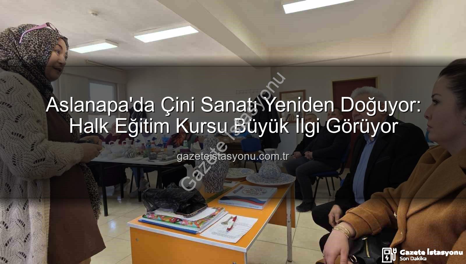 Aslanapa çini kursu - Aslanapa'da Çini Sanatı Yeniden Doğuyor: Halk Eğitim Kursu Büyük İlgi Görüyor