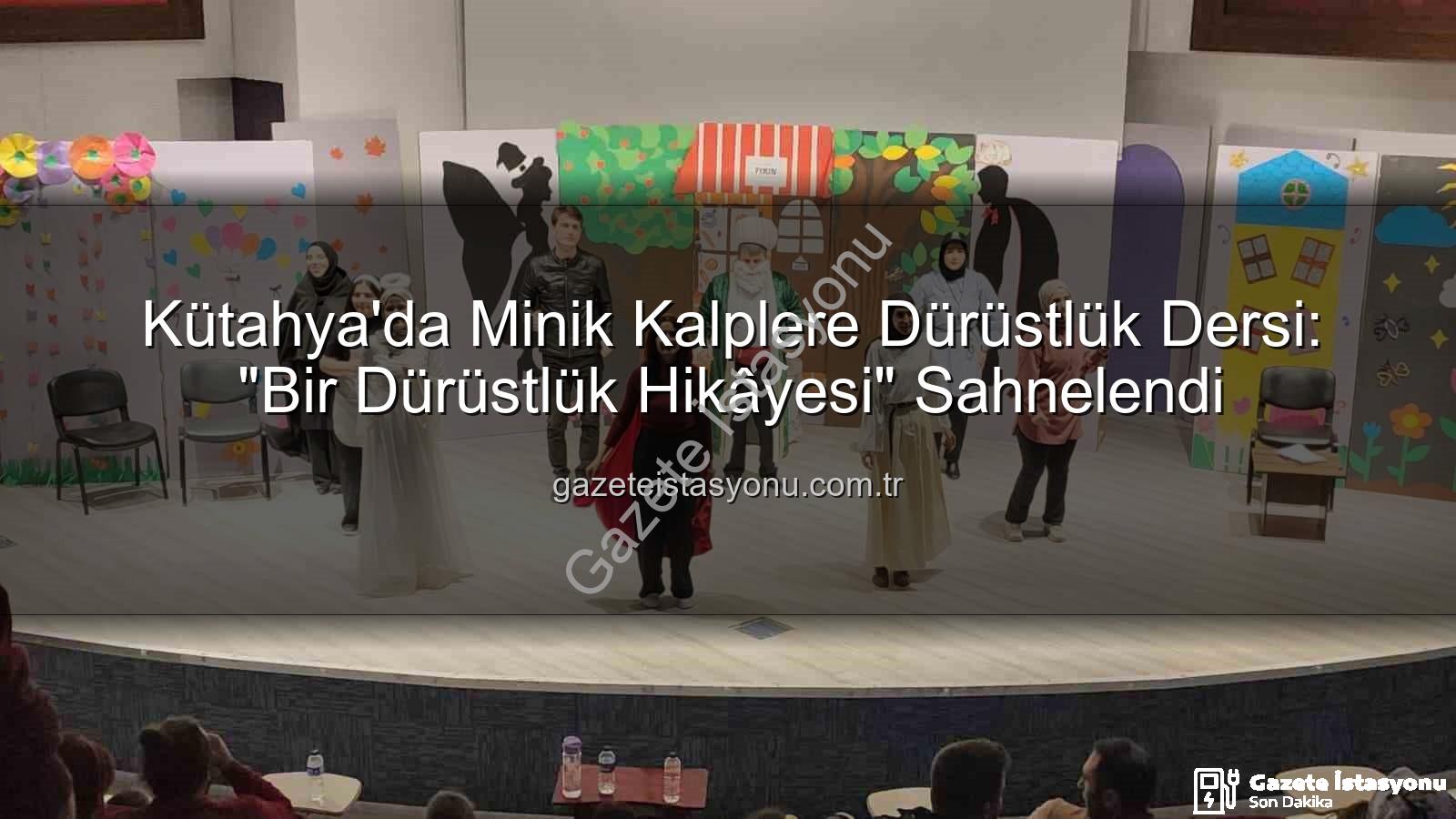 çocuk tiyatrosu - Kütahya'da Minik Kalplere Dürüstlük Dersi: "Bir Dürüstlük Hikâyesi" Sahnelendi